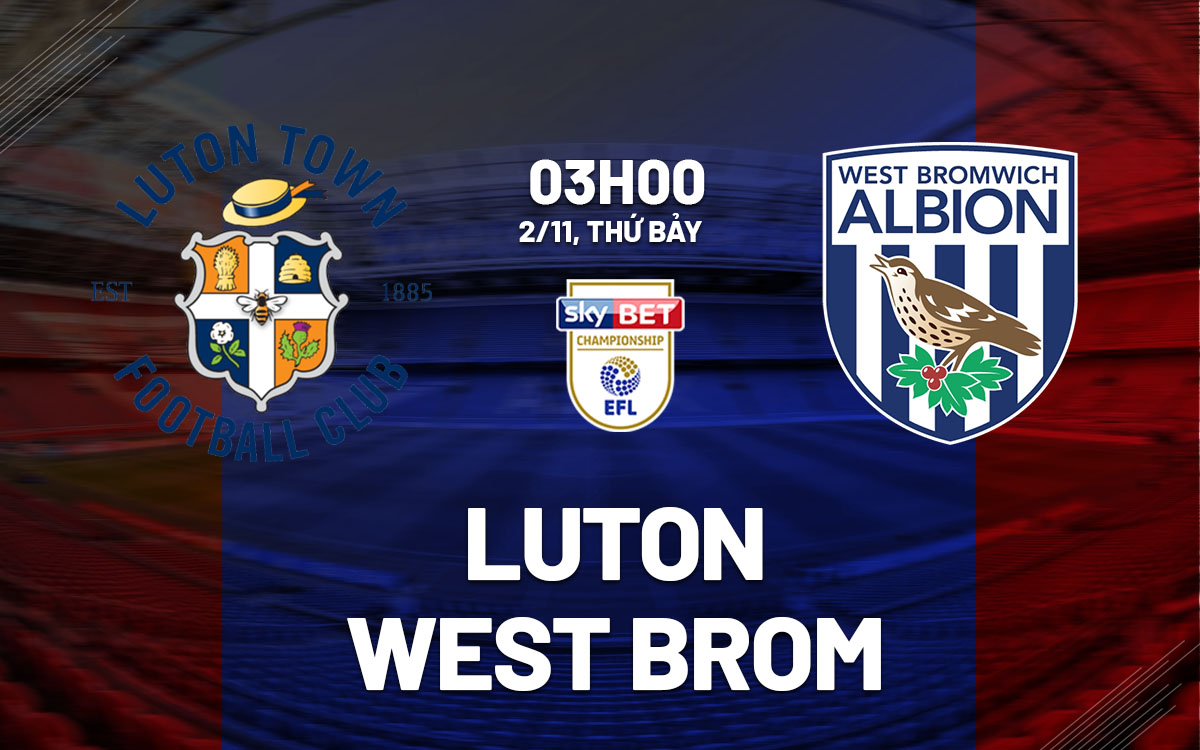 Luton đối đầu West Brom: Đại diện Bedfordshire đứng trước nguy cơ xuống hạng 1 Luton đối đầu West Brom: Đại diện Bedfordshire đứng trước nguy cơ xuống hạng